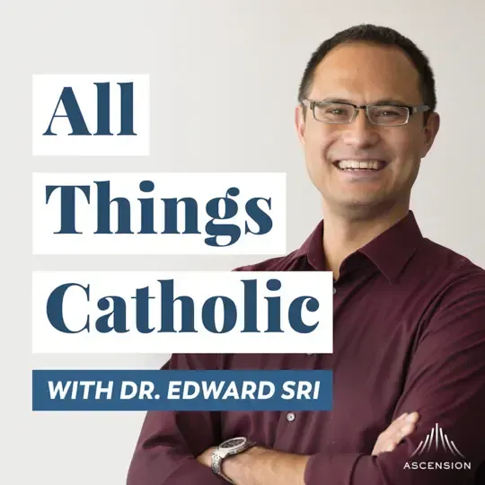 all_things_catholic_podcast_dr_edward_sri_b3441da4a6.webp