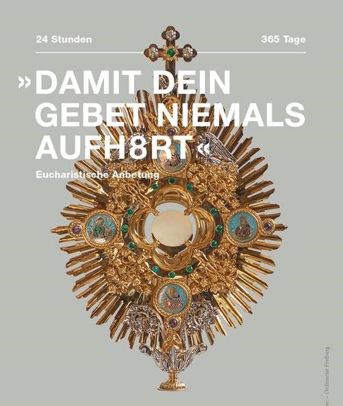 Eucharistische Anbetung in St Rudpert - 24/7. Eine wunderschöne goldene Monstranz mit dem Allerheiligsten ist abgebildet. Obendrauf steht der Text "Damit dein Gebet niemals aufhört"