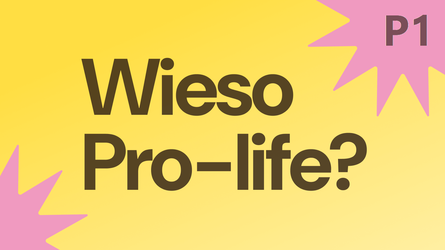 Wieso Pro-life? P1